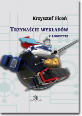 Trzynaście wykładów z logistyki - Krzysztof Ficoń | mała okładka