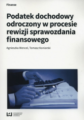 Podatek dochodowy odroczony w procesie rewizji sprawozdania finansowego - Koniarski Tomasz, Wencel Agnieszka | mała okładka
