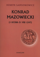 Konrad Mazowiecki 1187/88-31 VIII 1247 - Henryk Samsonowicz | mała okładka