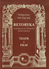 Retoryka Narzędzie w twórczej komunikacji Teatr i film - Małgorzata Pietrzak | mała okładka