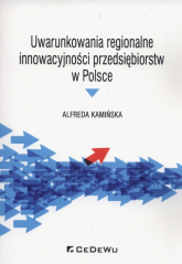 Uwarunkowania regionalne innowacyjności przedsiębiorstw w Polsce - Alfreda Kamińska | mała okładka