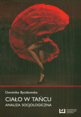 Ciało w tańcu Analiza socjologiczna - Dominika Byczkowska | mała okładka