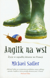 Anglik na wsi Życie w zapadłej dziurze we Francji - Michael Sadler | mała okładka