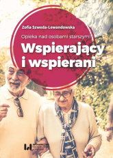 Opieka nad osobami starszymi Wspierający i wspierani - Zofia Szweda-Lewandowska | mała okładka