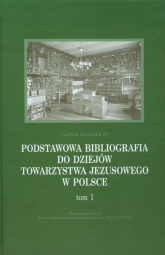 Podstawowa bibliografia do dziejów Towarzystwa Jezusowego w Polsce Tom 1 - Ludwik Grzebień | mała okładka