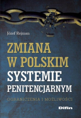 Zmiana w polskim systemie penitencjarnym Ograniczenia i możliwości - Józef Rejman | mała okładka