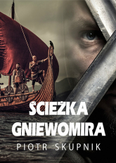 Ścieżka Gniewomira - Piotr Skupnik | mała okładka