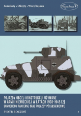 Pojazdy obcej konstrukcji używane w armii niemieckiej w latach 1938-1945 (2) Samochody pancerne - Piotr Boczoń | mała okładka