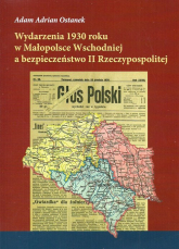 Wydarzenia 1930 roku w Małopolsce Wschodniej a bezpieczeństwo II Rzeczypospolitej - AdamAdrian Ostanek | mała okładka