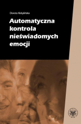 Automatyczna kontrola nieświadomych emocji - Dorota Kobylińska | mała okładka