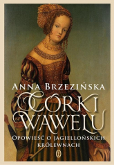Córki Wawelu Opowieść o jagiellońskich królewnach - Anna Brzezińska | mała okładka