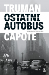 Ostatni autobus i inne opowiadania - Truman Capote | mała okładka