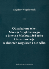 Odnaleziony tekst Macieja Stryjkowskiego o bitwie z Moskwą 1564 r. i inne rewelacje w zbiorach rosyjskich i nie tylko - Zbysław Wojtkowiak | mała okładka