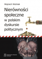 Nierówności społeczne w polskim dyskursie politycznym - Wojciech Woźniak | mała okładka