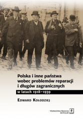 Polska i inne państwa wobec problemów reparacji i długów zagranicznych w latach 1918-1939 - Edward Kołodziej | mała okładka