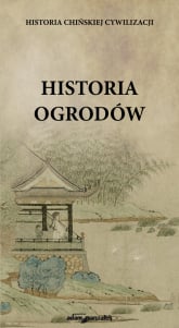 Historia chińskiej cywilizacji Historia ogrodów - Karolina Kasprzak | mała okładka