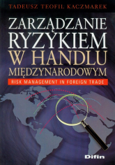 Zarządzanie ryzykiem w handlu międzynarodowym - Kaczmarek Tadeusz Teofil | mała okładka