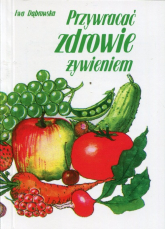 Przywracać zdrowie żywieniem - Ewa Dąbrowska | mała okładka