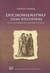 Duchowieństwo ziemi wieluńskiej w drugiej połowie XV i na początku XVI wieku - Nowak Tadeusz M. | mała okładka
