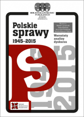 Polskie sprawy 1945-2015 - Czyżewski Marek, Horolets Anna, Podemski Krzysztof, Rancew-Sikora Dorota (redakcja) | mała okładka