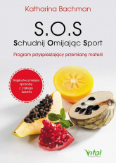 S.O.S. Schudnij Omijając Sport Program przyspieszający przemianę materii - Katharina Bachman | mała okładka