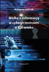 Walka o informacje w cyberprzestrzeni w XXI wieku - Krztoń Waldemar | mała okładka