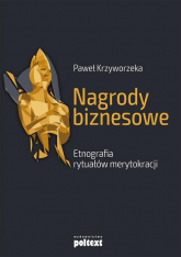 Nagrody biznesowe Etnografia rytuałów merytokracji - Paweł Krzyworzeka | mała okładka