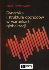 Dynamika i struktura dochodów w warunkach globalizacji - Jacek Tomkiewicz | mała okładka