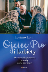 Ojciec Pio i kobiety O ojcowskiej czułości mówią córki duchowe - Luciano Lotti | mała okładka