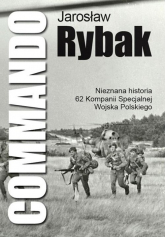 Commando Nieznana historia 62 Kompanii Specjalnej WP - Jarosław Rybak | mała okładka