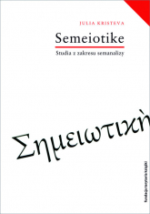 Semeiotike Studia z zakresu semanalizy - Julia Kristeva | mała okładka