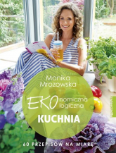 Ekonomiczna ekologiczna kuchnia 60 przepisów na miarę - Monika Mrozowska | mała okładka