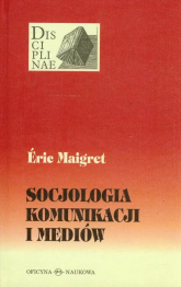 Socjologia komunikacji i mediów - Eric Maigret | mała okładka