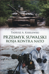 Przesmyk suwalski Rosja kontra NATO - Tadeusz A. Kisielewski | mała okładka