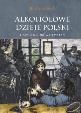 Alkoholowe dzieje Polski Czasy rozbiorów i powstań Tom 2 - Jerzy Besala | mała okładka