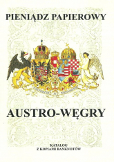 Pieniądz papierowy Austro-Węgry 1759-1918 Katalog z kopiami banknotów - Piotr Kalinowski | mała okładka