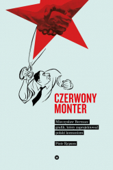 Czerwony monter Mieczysław Berman grafik który zaprojektował polski komunizm - Piotr Rypson | mała okładka