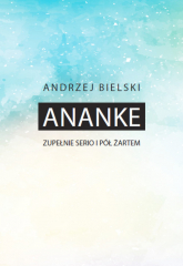 Ananke Zupełnie serio i półżartem - Andrzej Bielski | mała okładka