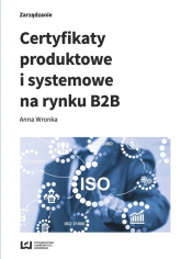 Certyfikaty produktowe i systemowe na rynku B2B - Anna Wronka | mała okładka