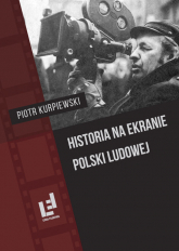 Historia na ekranie Polski Ludowej - Piotr Kurpiewski | mała okładka