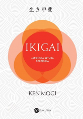 IKIGAI Japoński sposób na to, jak znaleźć sens w życiu - Ken Mogi | mała okładka