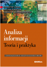 Analiza informacji Teoria i praktyka - Aleksandrowicz R. Tomasz, Krzysztof Liedel, Piasecka Paulina | mała okładka