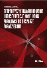 Geopolityczne uwarunkowania i konsekwencje konfliktów zbrojnych na obszarze poradzieckim - Agnieszka Legucka | mała okładka