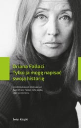 Tylko ja mogę napisać swoją historię - Oriana Fallaci | mała okładka