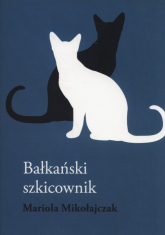 Bałkański szkicownik - Mariola Mikołajczyk | mała okładka