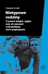 Nietypowe rodziny O parach lesbijek i gejów oraz ich dzieciach z perspektywy teorii przywiązania - Przemysław Tomalski | mała okładka