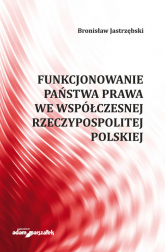 Funkcjonowanie państwa prawa we współczesnej Rzeczypospolitej Polskiej - Bronisław Jastrzębski | mała okładka