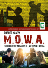 M. O. W. A. Czyli historie Mirandy, Oli, Weroniki i Antka - Dorota Kamyk | mała okładka
