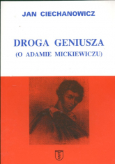 Droga geniusza O Adamie Mickiewiczu - Jan Ciechanowicz | mała okładka