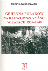 Gehenna Polaków na Rzeszowszczyźnie w latach 1939-1948 - Mieczysław Dobrzański | mała okładka